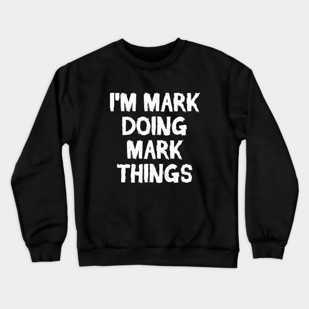 I'm Mark doing Mark things Crewneck Sweatshirt by hoopoe